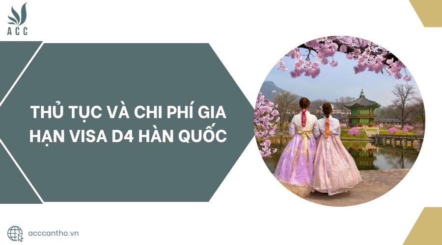 Thủ tục và chi phí gia hạn visa D4 Hàn Quốc.jpg