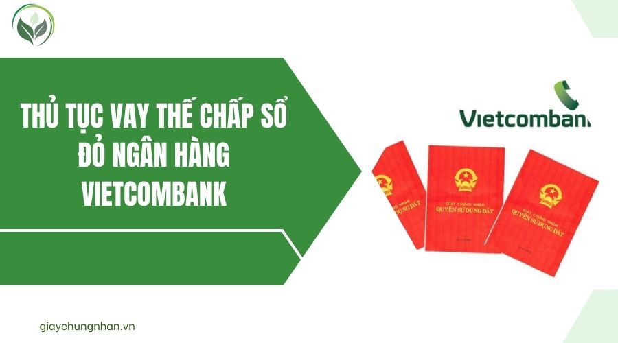 Thủ tục vay thế chấp sổ đỏ ngân hàng Vietcombank.jpg