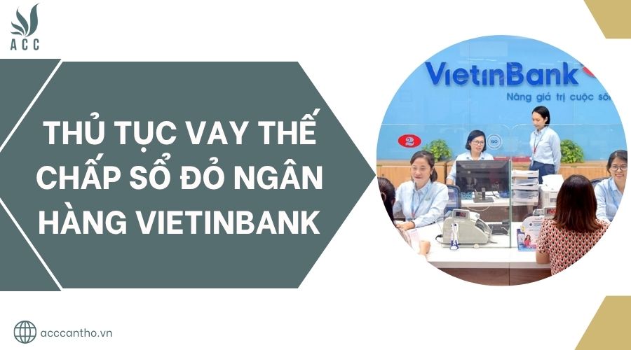 Thủ tục vay thế chấp sổ đỏ ngân hàng Vietinbank.jpg