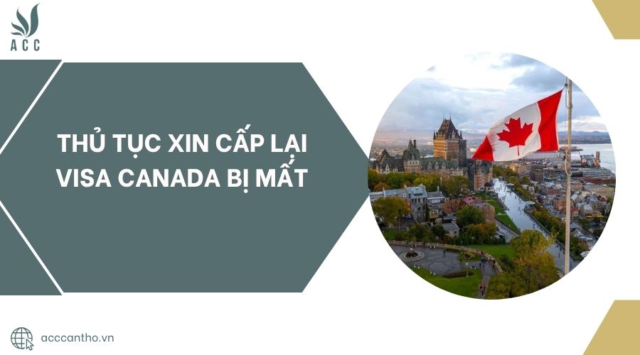Thủ tục xin cấp lại Visa Canada bị mất