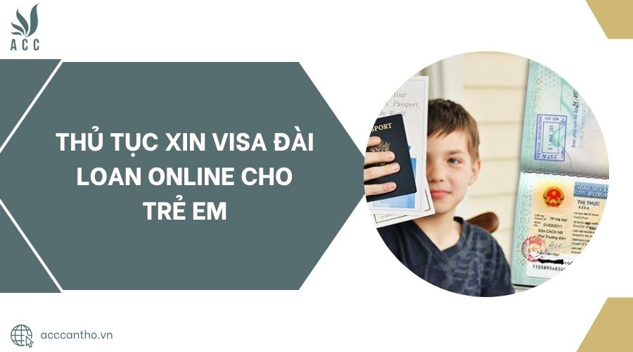 Thủ tục xin visa Đài Loan online cho trẻ em
