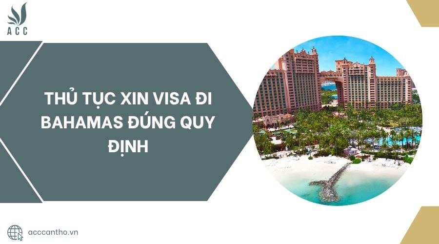 Thủ tục xin visa đi Bahamas đúng quy định