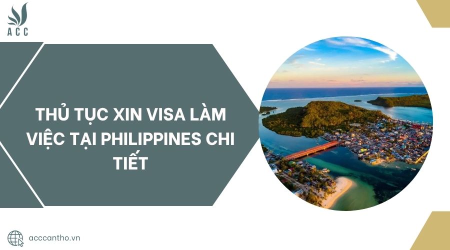 Thủ tục xin visa làm việc tại Philippines chi tiết