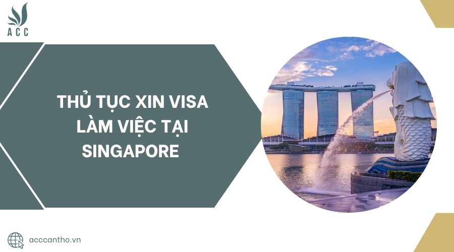 Thủ tục xin visa làm việc tại Singapore