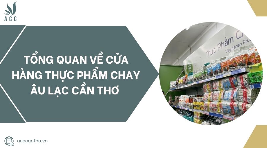 Tổng quan về Cửa hàng thực phẩm chay âu lạc Cần Thơ .jpg