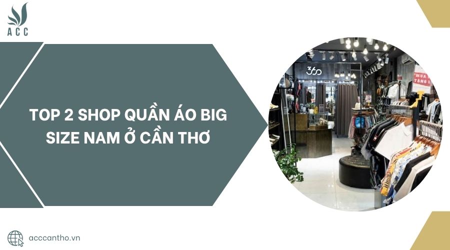 Top 2 shop quần áo big size nam ở Cần Thơ.jpg