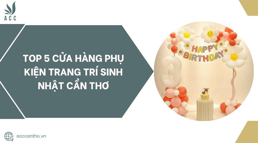 Top 5 cửa hàng phụ kiện trang trí sinh nhật Cần Thơ.jpg