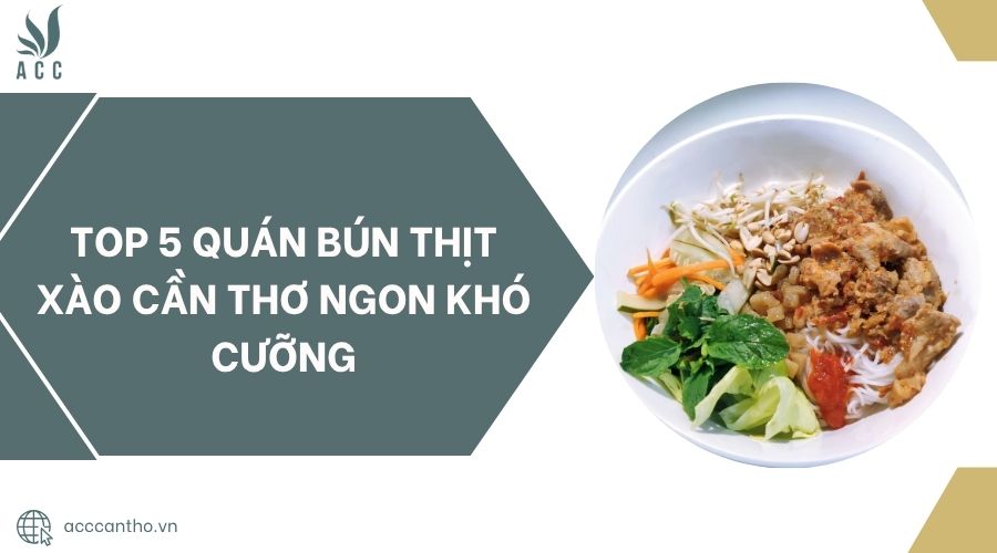 Top 5 quán bún thịt xào Cần Thơ ngon khó cưỡng.jpg