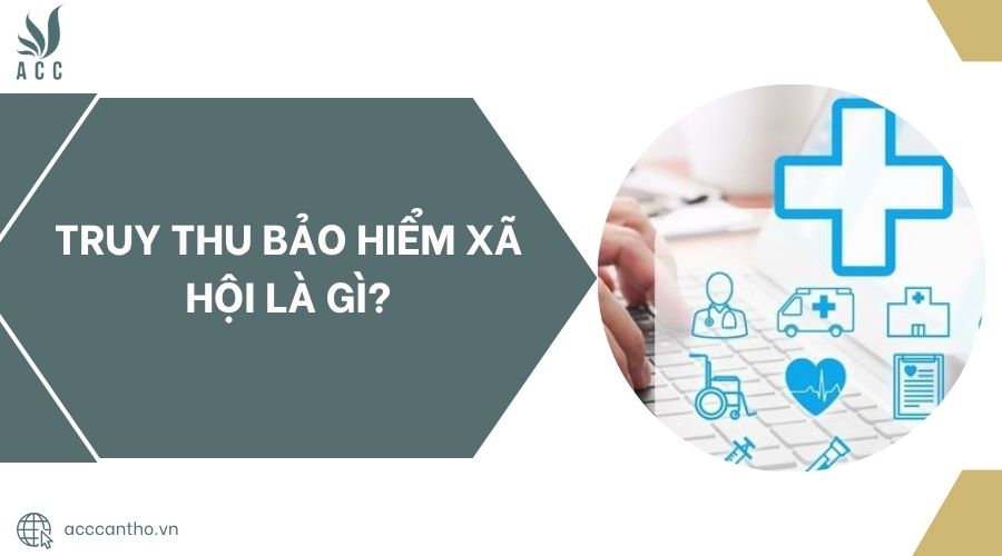 Truy thu bảo hiểm xã hội là gì?