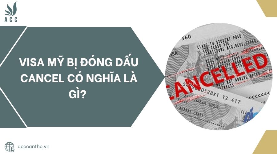 Visa Mỹ bị đóng dấu cancel có nghĩa là gì?.jpg