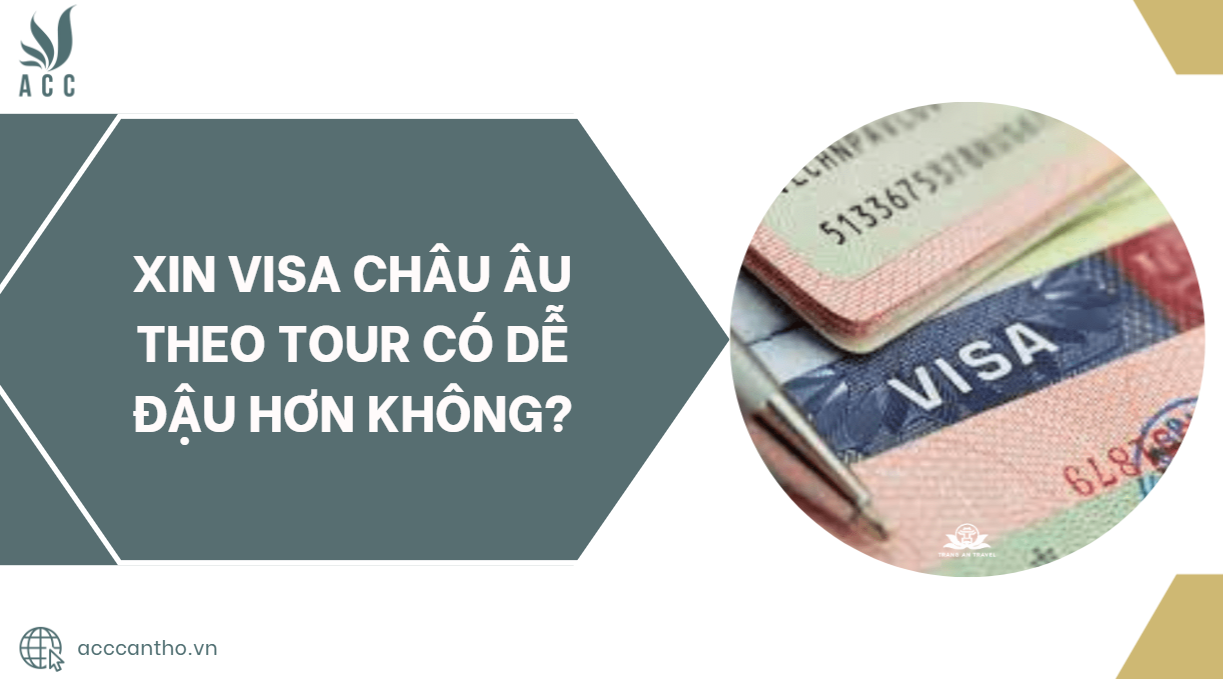 Xin visa Châu Âu theo tour có dễ đậu hơn không?
