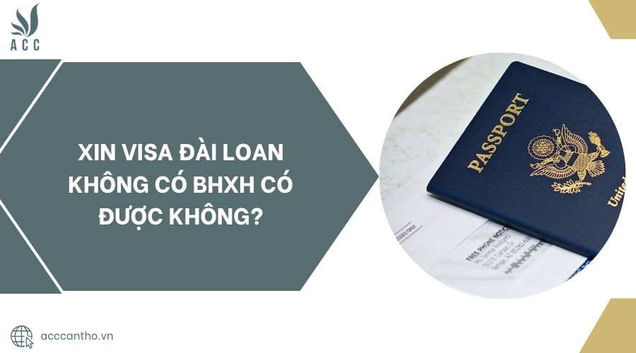 Xin visa Đài Loan không có BHXH có được không?