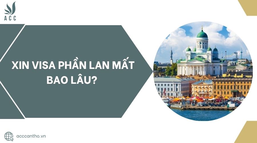 Xin visa Phần Lan mất bao lâu?