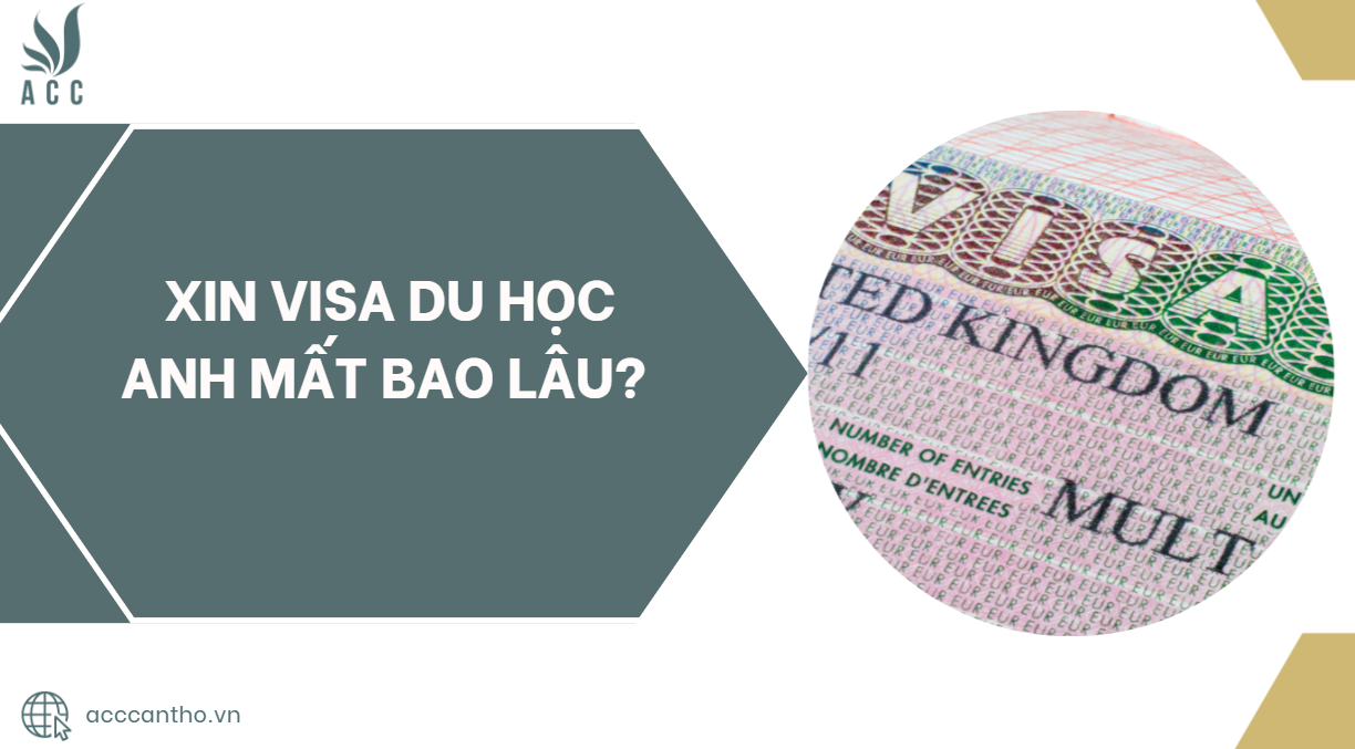 Xin visa du học Anh mất bao lâu?