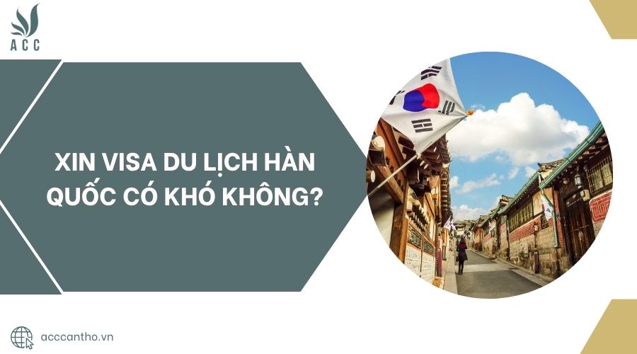 Xin visa du lịch Hàn Quốc có khó không?.jpg