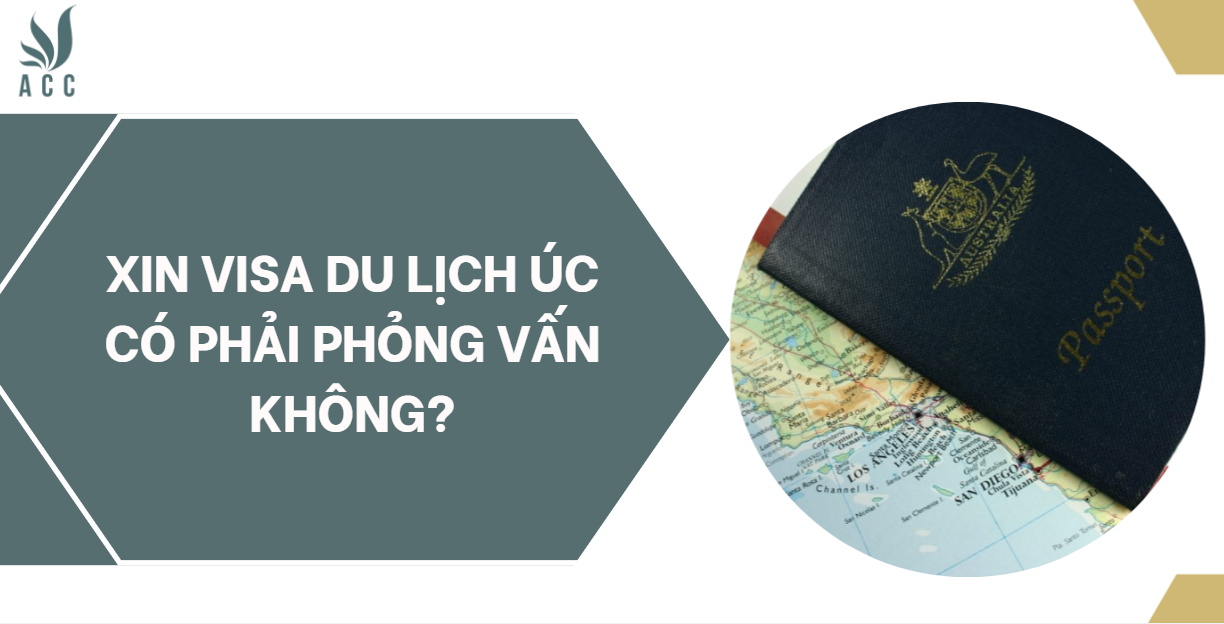 Xin visa du lịch Úc có phải phỏng vấn không?
