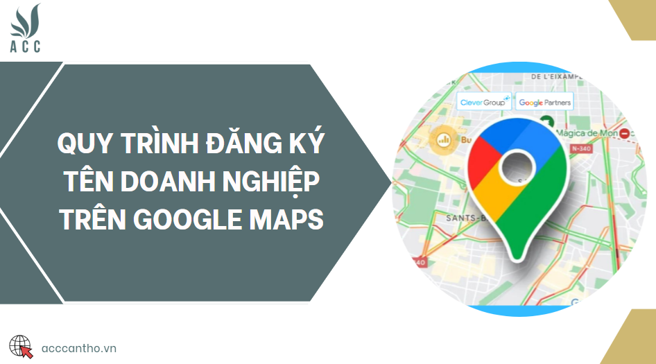 Quy trình đăng ký tên doanh nghiệp trên Google Maps