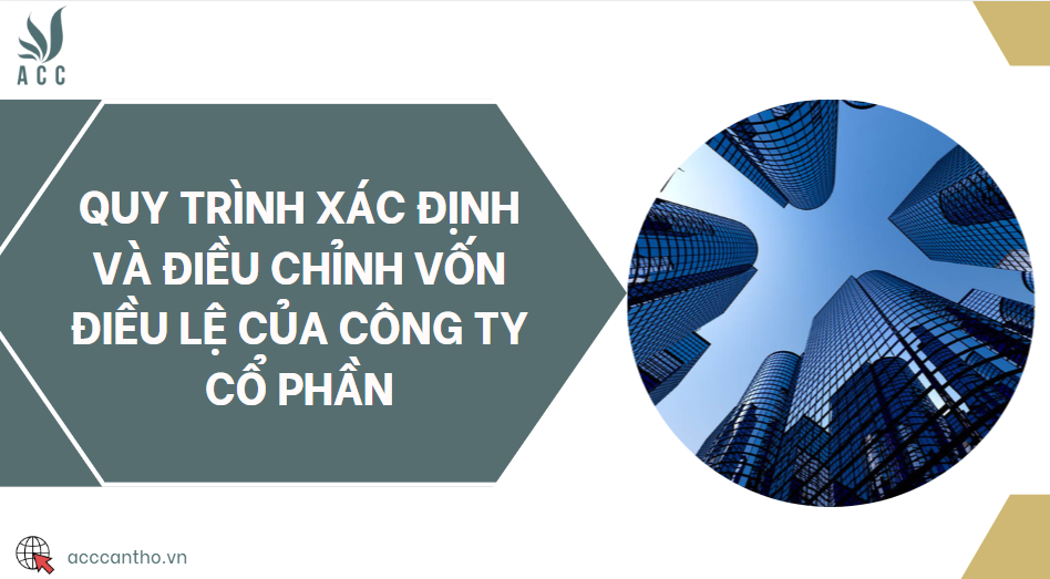 Quy trình xác định và điều chỉnh vốn điều lệ của công ty cổ phần