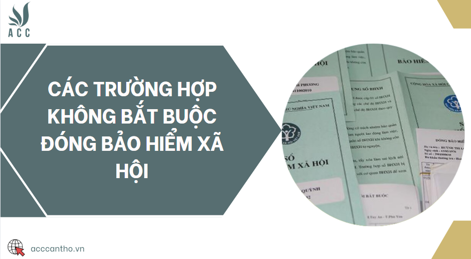 Các trường hợp không bắt buộc đóng bảo hiểm xã hội