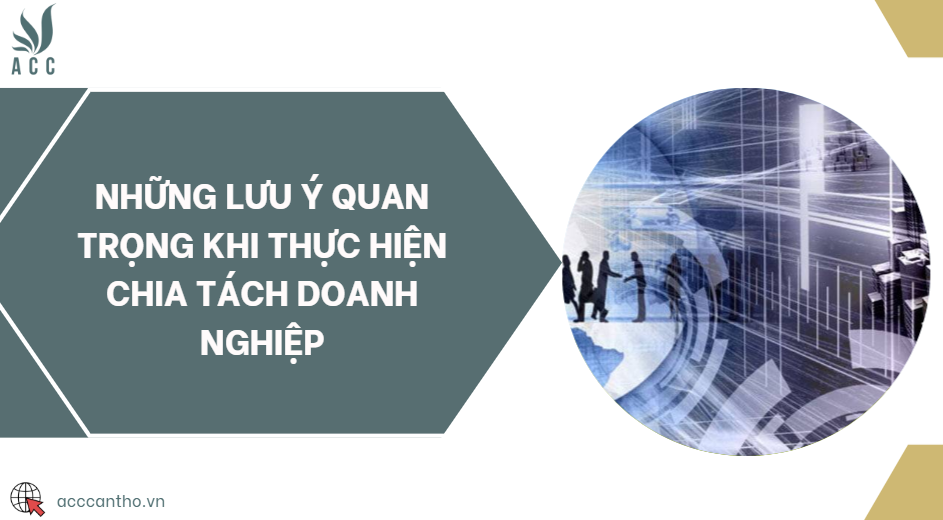 Những lưu ý quan trọng khi thực hiện chia tách doanh nghiệp
