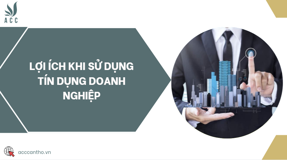 Lợi ích khi sử dụng tín dụng doanh nghiệp