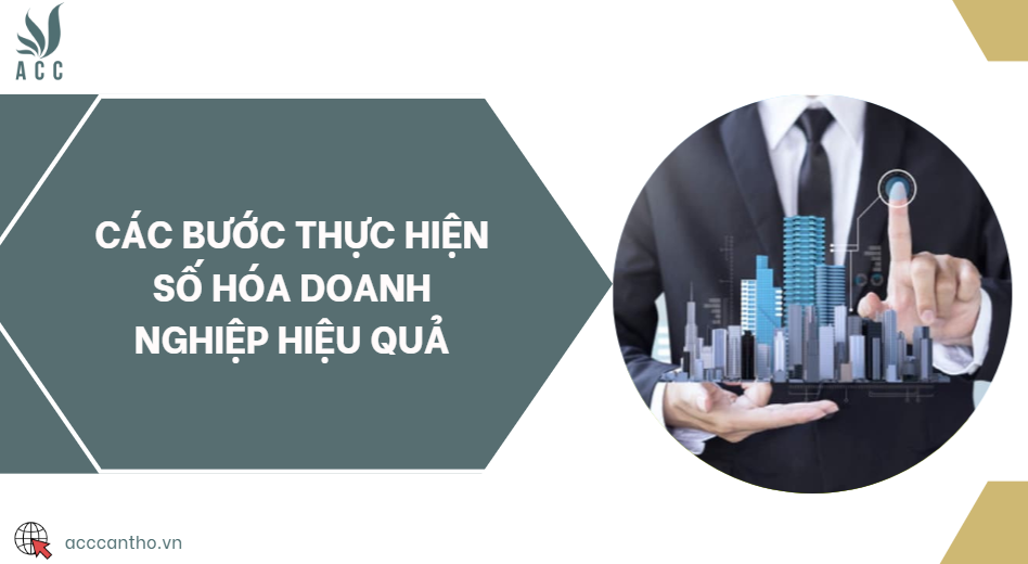 Các bước thực hiện số hóa doanh nghiệp hiệu quả
