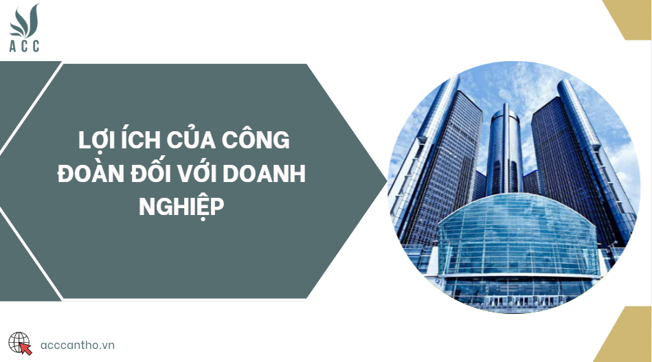 Lợi ích của công đoàn đối với doanh nghiệp
