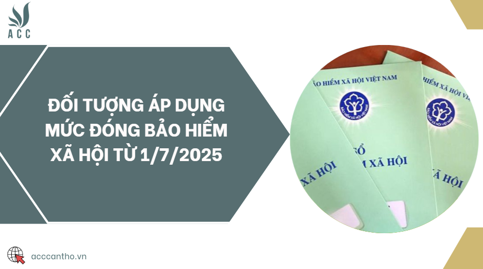 Đối tượng áp dụng mức đóng bảo hiểm xã hội từ 1/7/2025