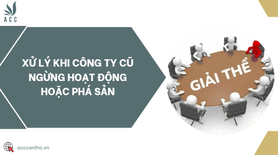 Xử lý khi công ty cũ ngừng hoạt động hoặc phá sản
