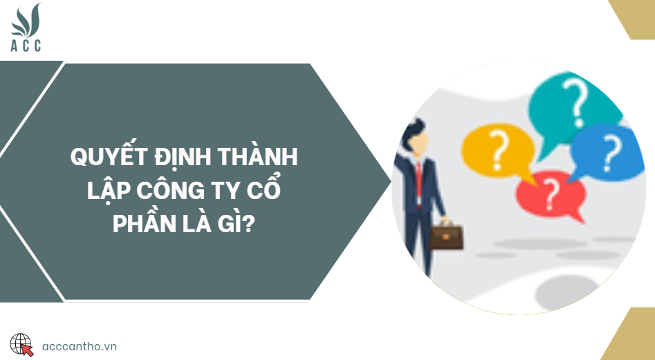 Quyết định thành lập công ty cổ phần là gì?