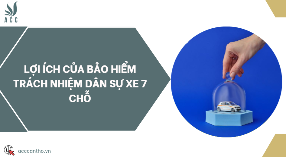 Lợi ích của bảo hiểm trách nhiệm dân sự xe 7 chỗ
