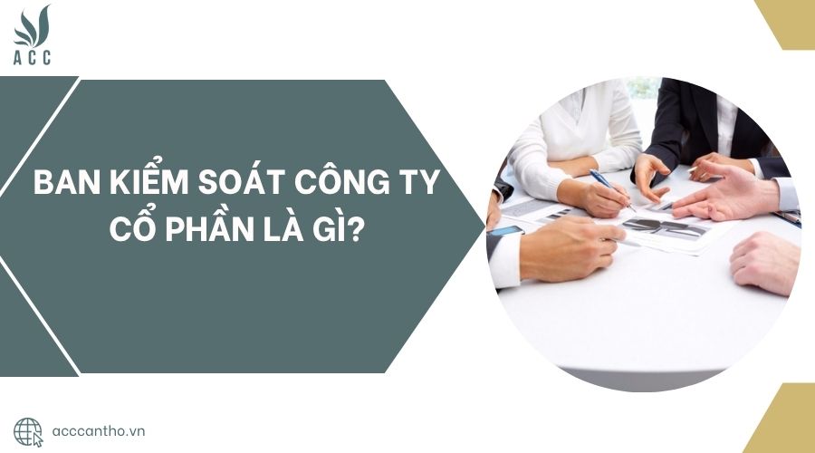 Ban kiểm soát công ty cổ phần là gì?