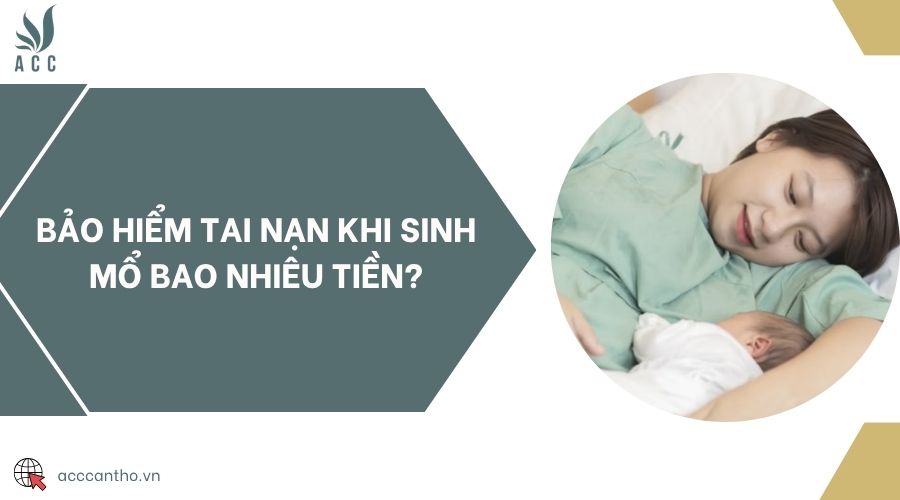 Bảo hiểm tai nạn khi sinh mổ bao nhiêu tiền?