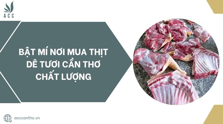 Bật mí nơi mua thịt dê tươi Cần Thơ chất lượng
