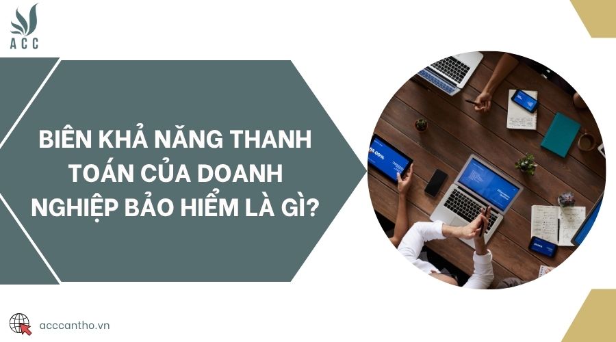 Biên khả năng thanh toán của doanh nghiệp bảo hiểm là gì?