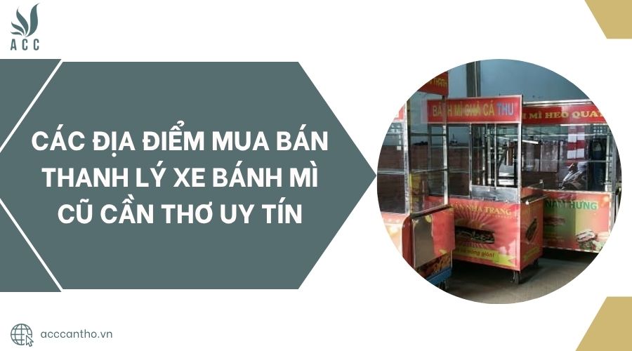Các địa điểm mua bán thanh lý xe bánh mì cũ Cần Thơ uy tín