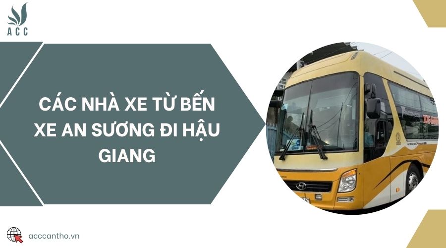 Các nhà xe từ bến xe An Sương đi Hậu Giang