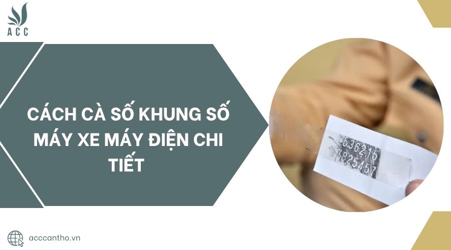 Cách cà số khung số máy xe máy điện chi tiết