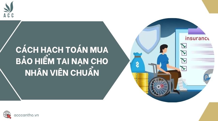 Cách hạch toán mua bảo hiểm tai nạn cho nhân viên chuẩn