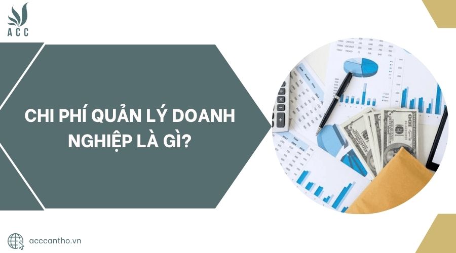 Chi phí quản lý doanh nghiệp là gì?