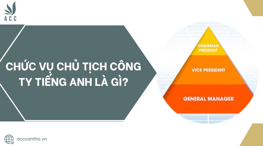 Chức vụ chủ tịch công ty tiếng anh là gì?