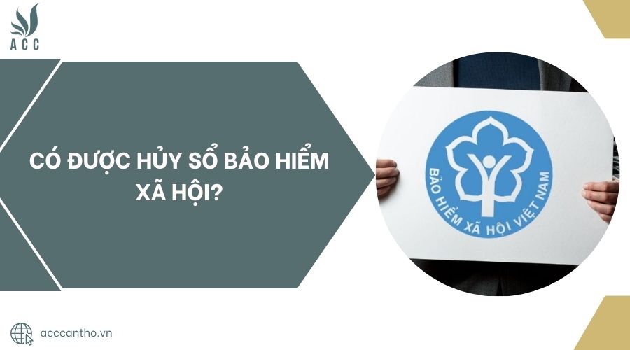 Có được hủy sổ bảo hiểm xã hội?