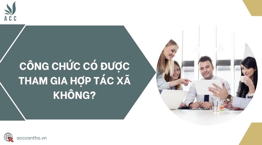 Công chức có được tham gia hợp tác xã không?