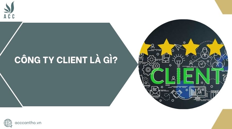 Công ty Client là gì?