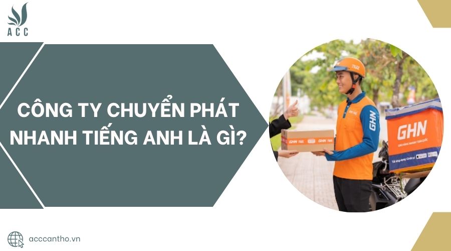 Công ty chuyển phát nhanh tiếng Anh là gì?