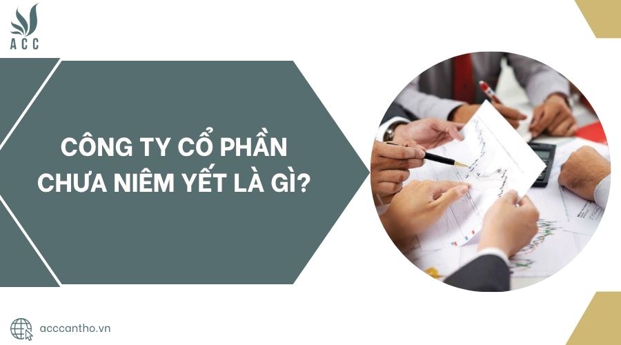 Công ty cổ phần chưa niêm yết là gì?