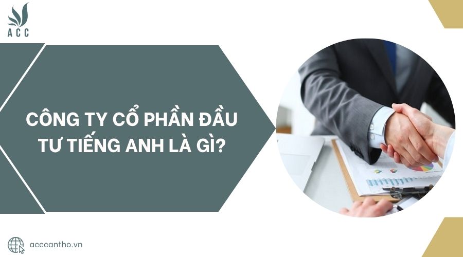 Công ty cổ phần đầu tư tiếng anh là gì?