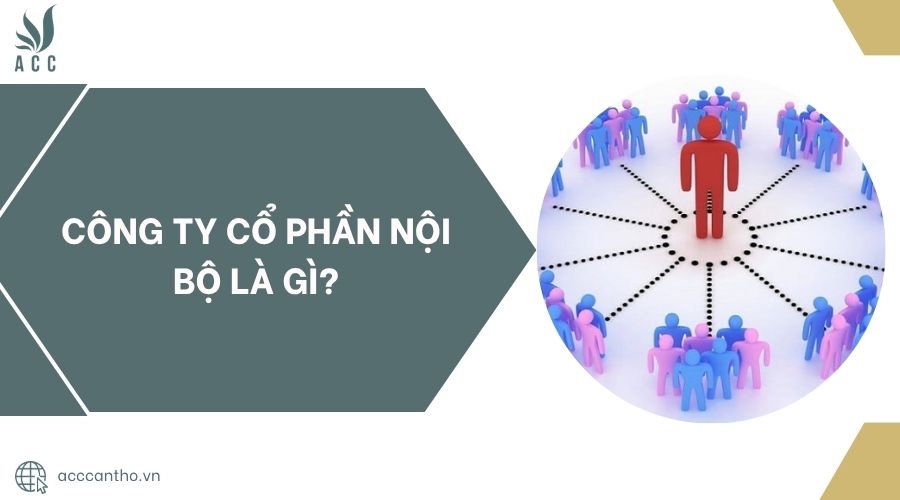 Công ty cổ phần nội bộ là gì?