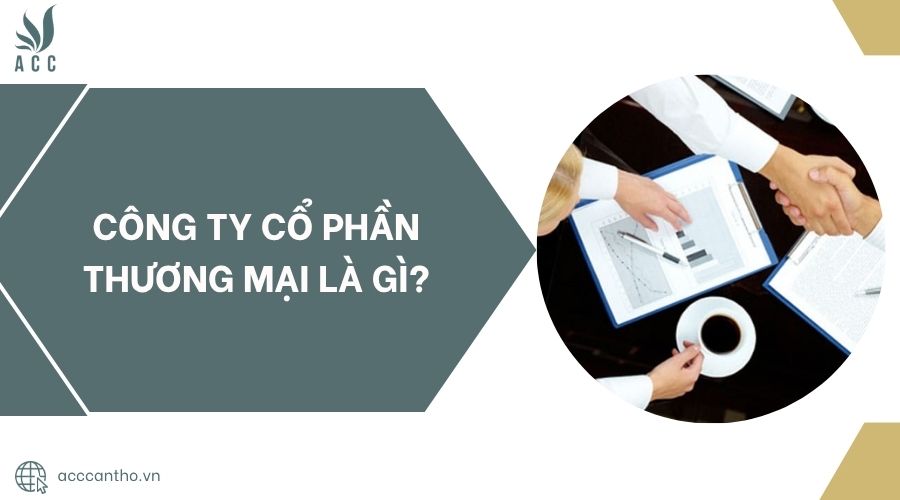 Công ty cổ phần thương mại là gì?