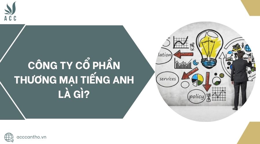 Công ty cổ phần thương mại tiếng anh là gì?